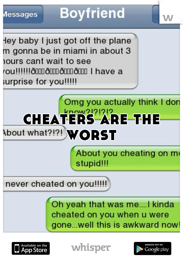 cheaters are the
 worst 