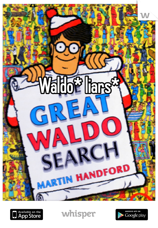 Waldo* liars*