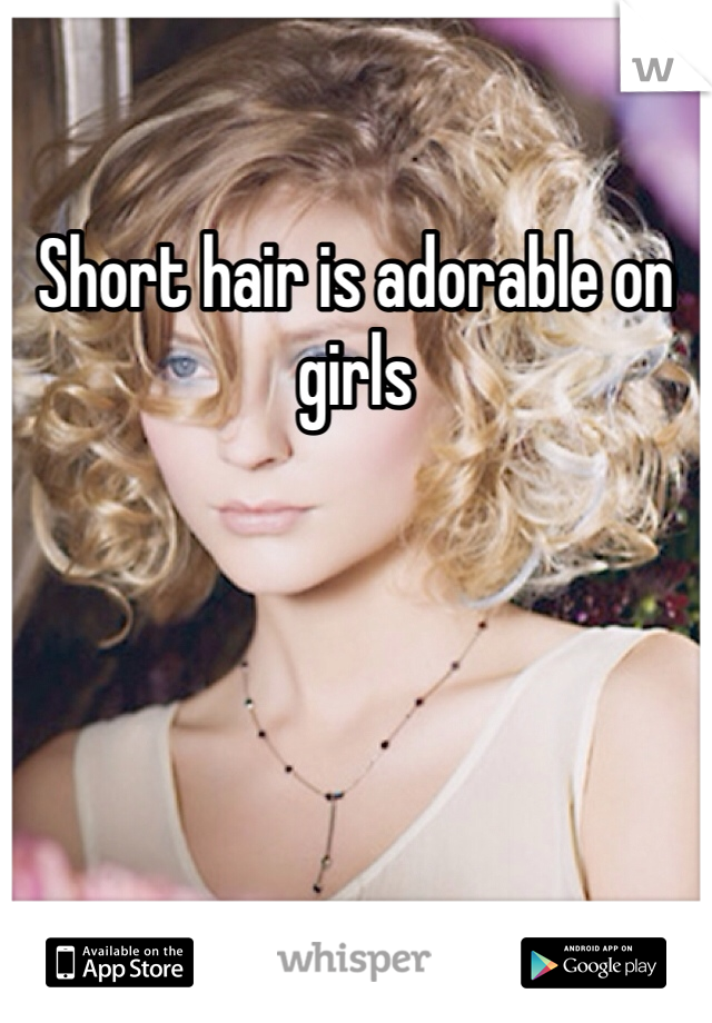 Short hair is adorable on girls 