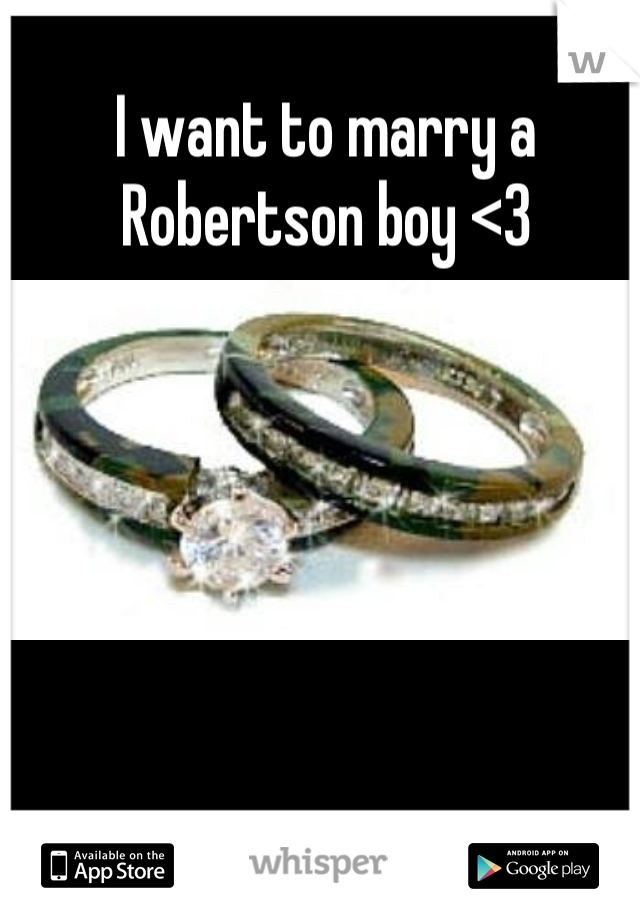 I want to marry a Robertson boy <3