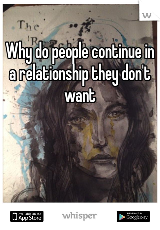Why do people continue in a relationship they don't want 
