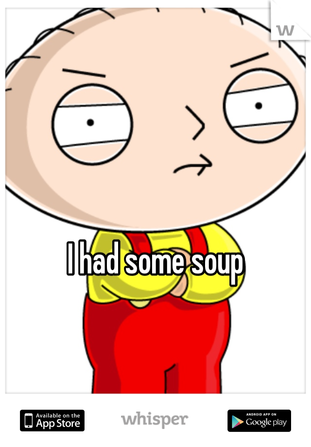 I had some soup