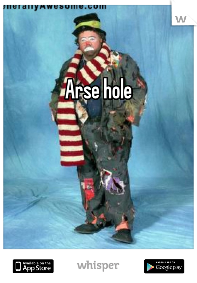 Arse hole