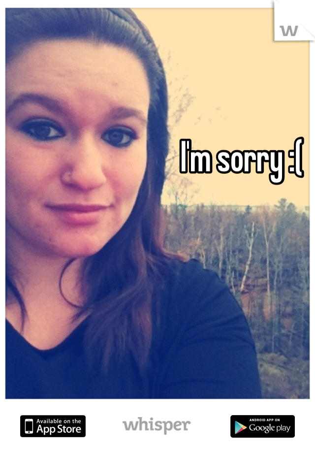 I'm sorry :(
