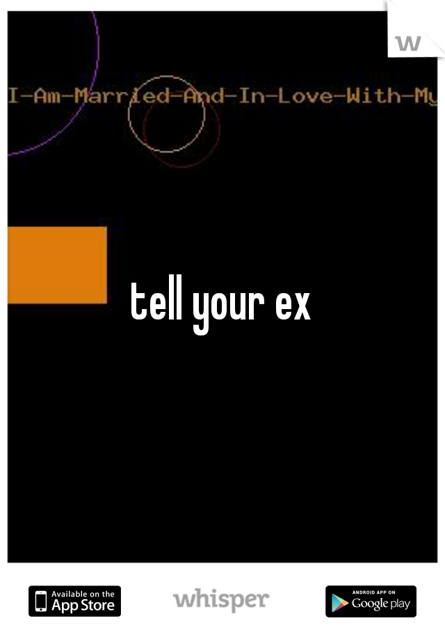 tell your ex