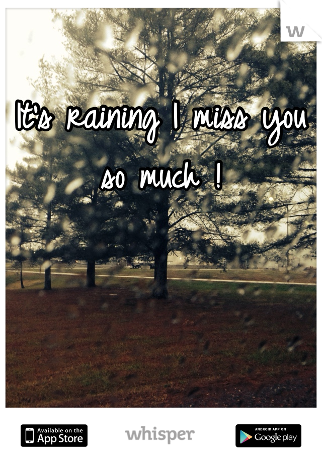 It's raining I miss you so much !