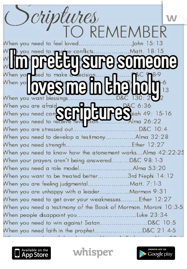 I'm pretty sure someone loves me in the holy scriptures