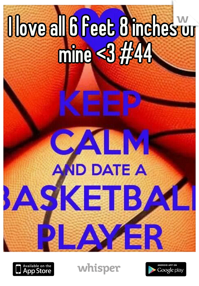 I love all 6 feet 8 inches of mine <3 #44