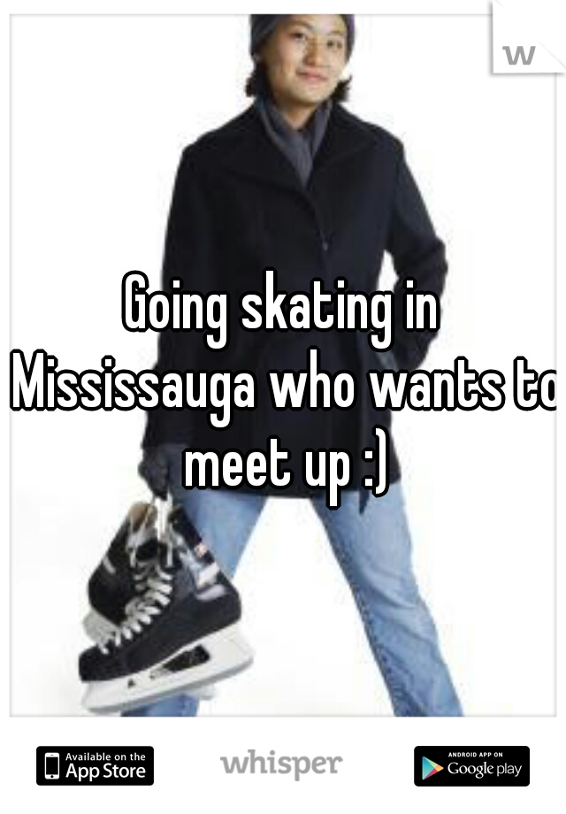Going skating in Mississauga who wants to meet up :)