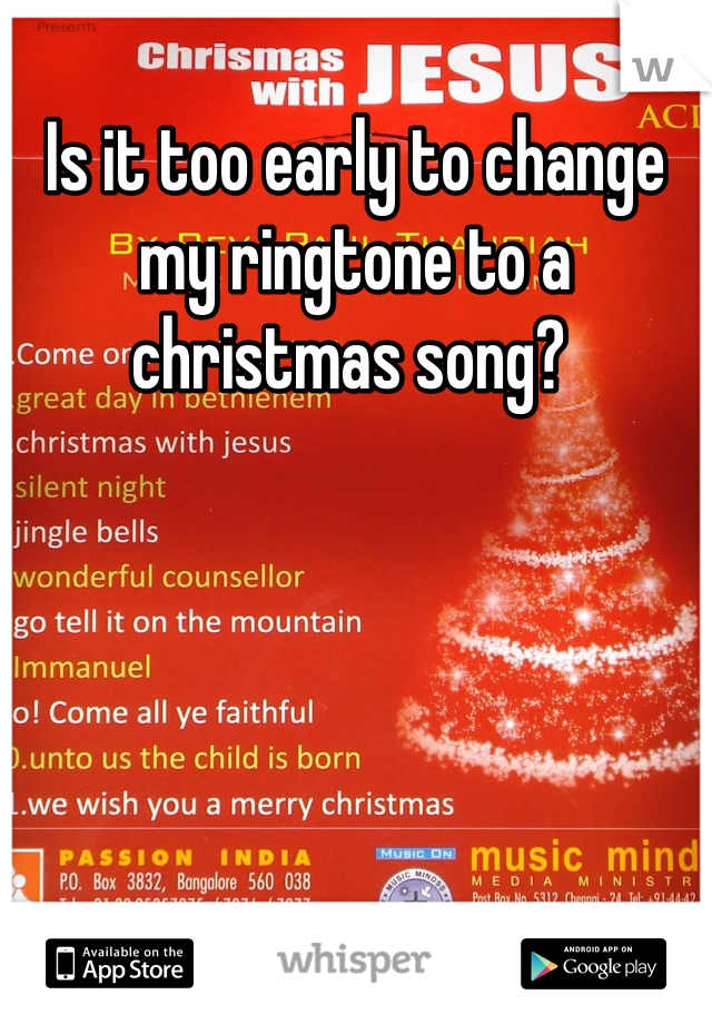 Is it too early to change my ringtone to a christmas song? 