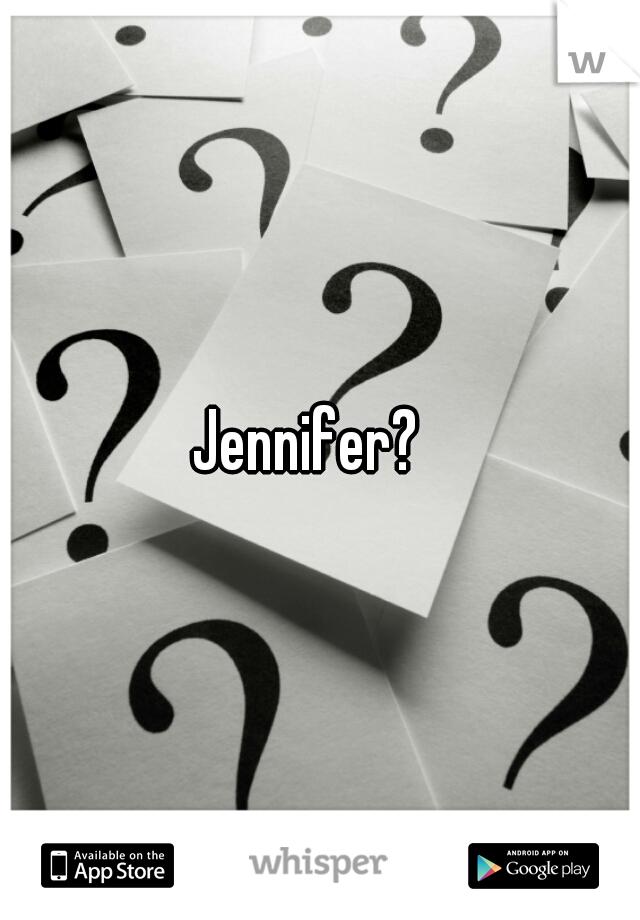 Jennifer?  