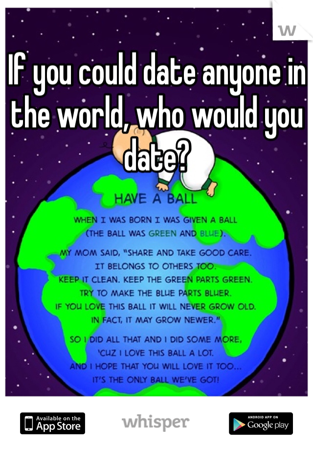 If you could date anyone in the world, who would you date?