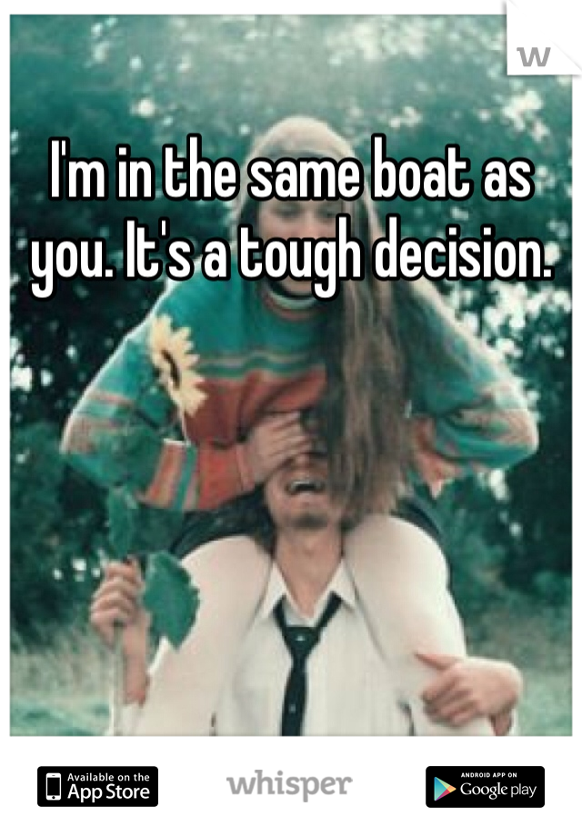 I'm in the same boat as you. It's a tough decision. 
