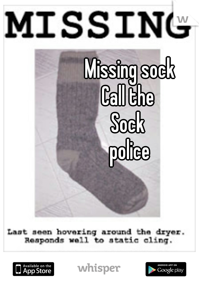 Missing sock
Call the 
Sock 
police