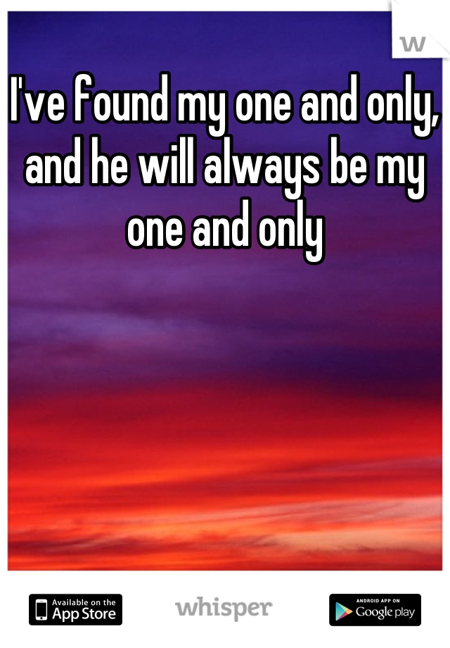 I've found my one and only, and he will always be my one and only