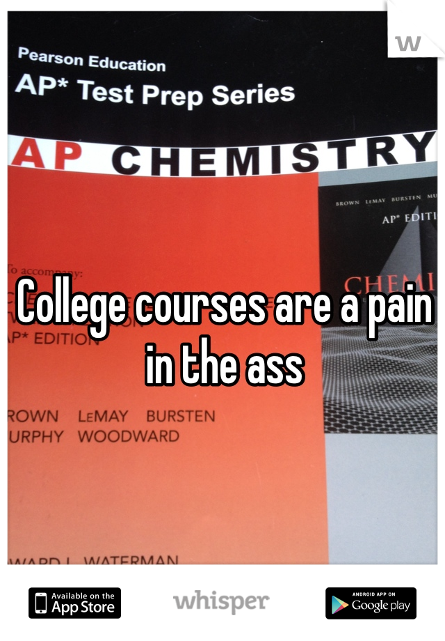 College courses are a pain in the ass
