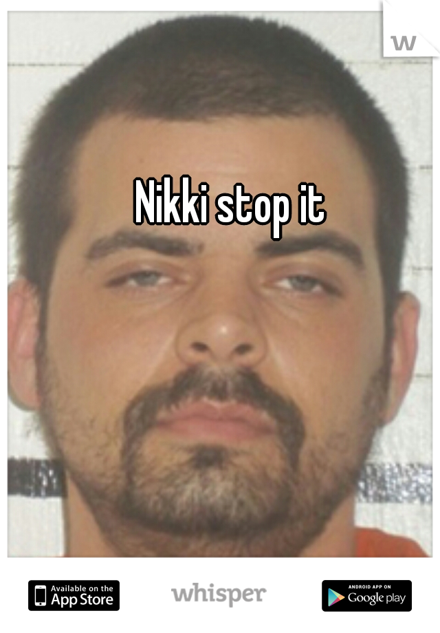 Nikki stop it 