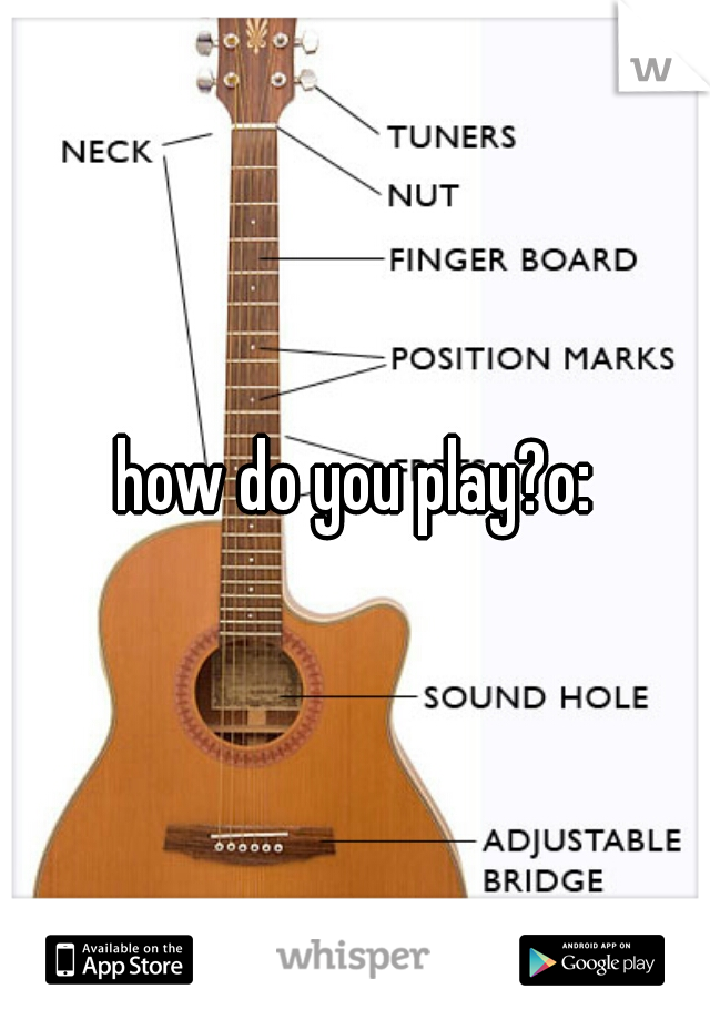 how do you play?o:
