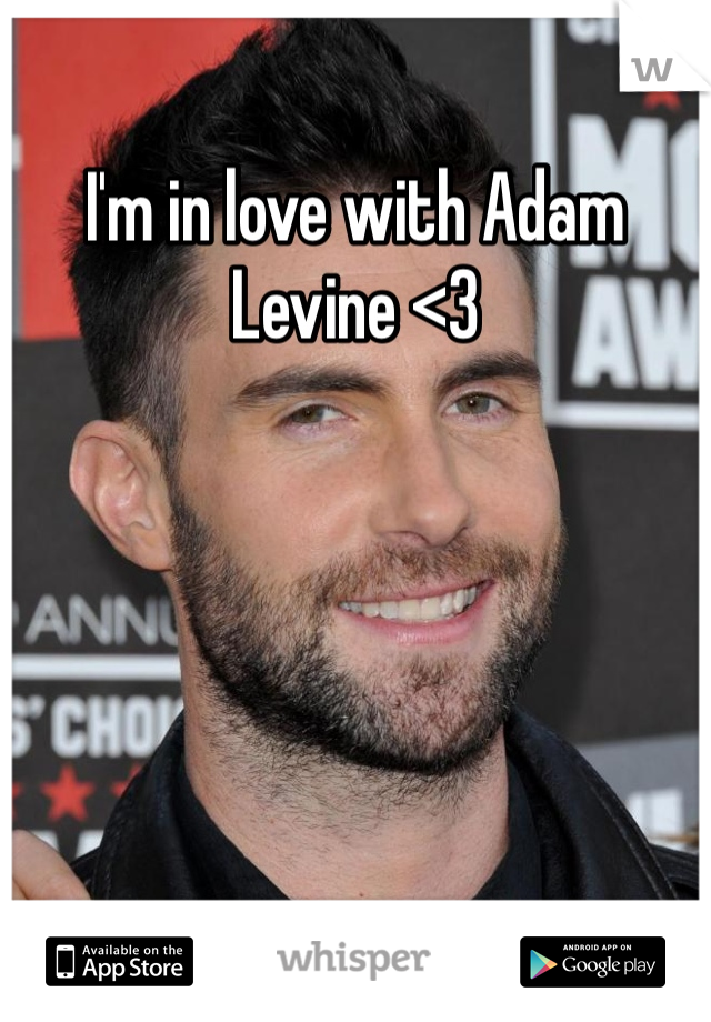 I'm in love with Adam Levine <3
