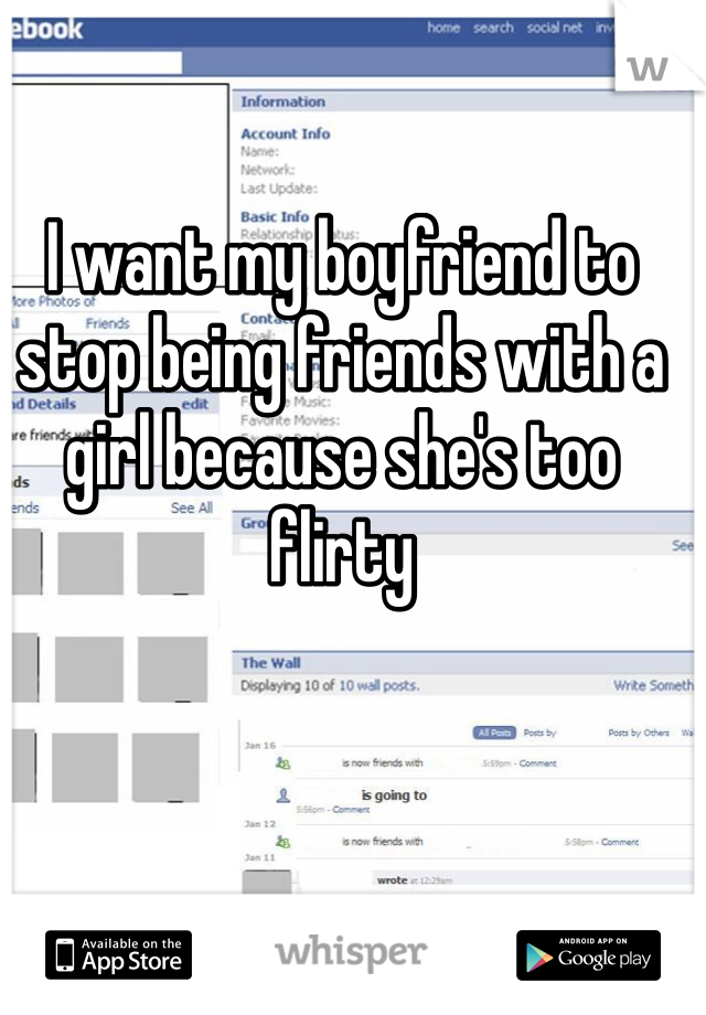 I want my boyfriend to stop being friends with a girl because she's too flirty