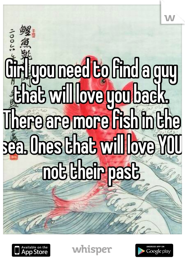 Girl you need to find a guy that will love you back. There are more fish in the sea. Ones that will love YOU not their past