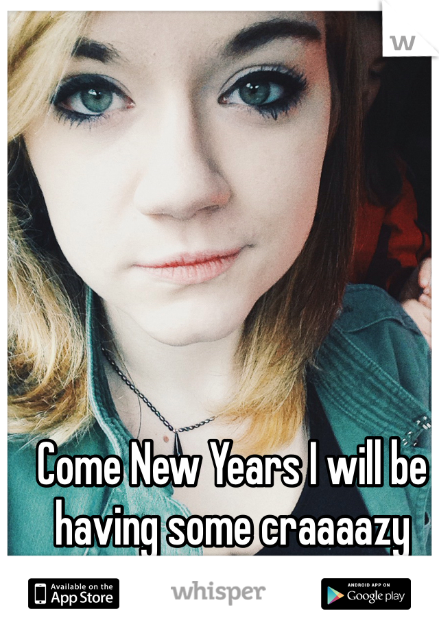 Come New Years I will be having some craaaazy sex!