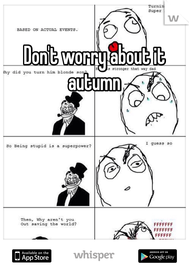 Don't worry about it autumn 