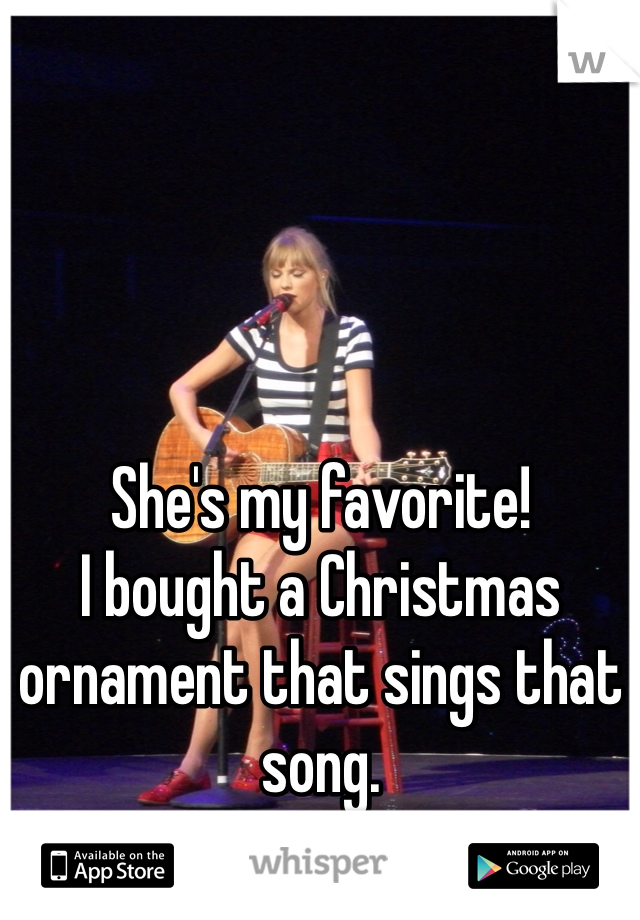 She's my favorite!
I bought a Christmas ornament that sings that song. 