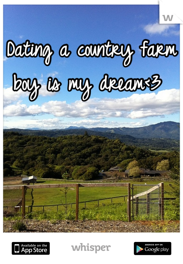 Dating a country farm boy is my dream<3 