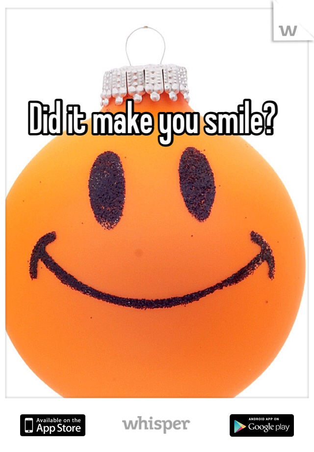 Did it make you smile?