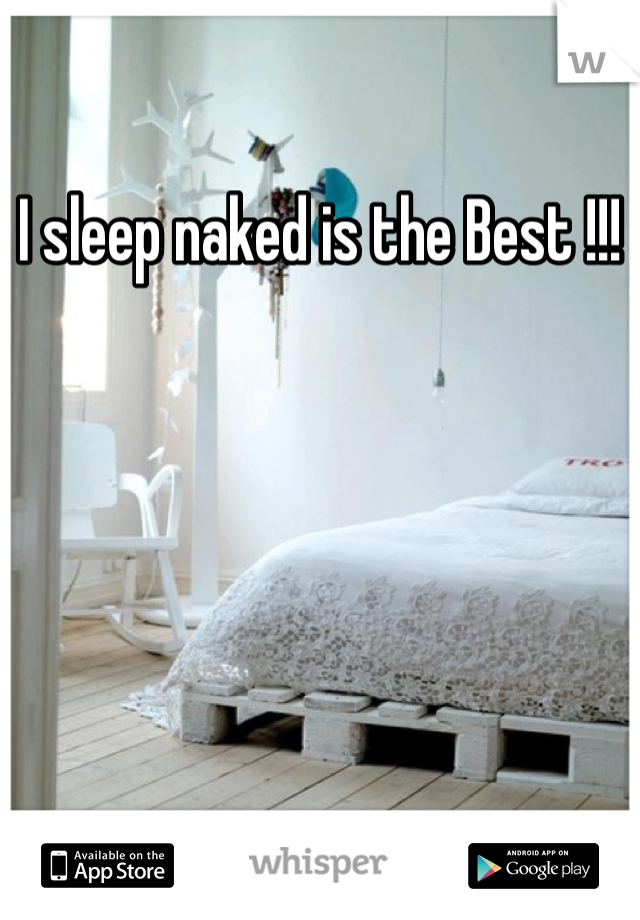I sleep naked is the Best !!!