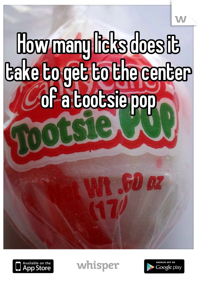 How many licks does it take to get to the center of a tootsie pop