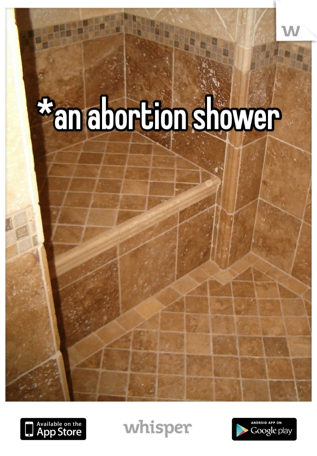 *an abortion shower 
