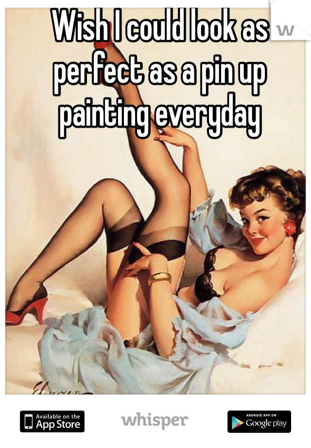 Wish I could look as perfect as a pin up painting everyday 