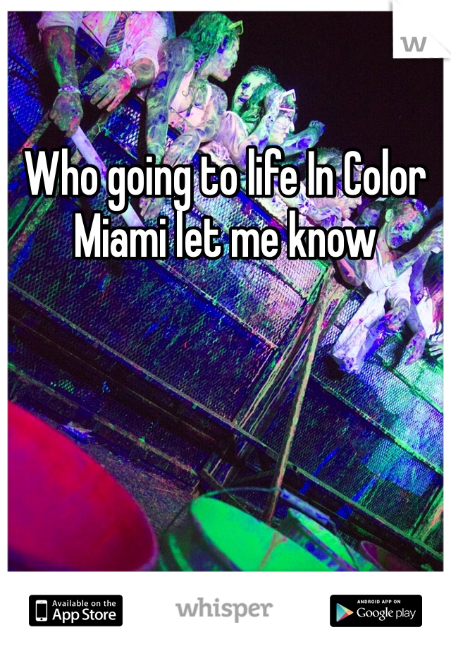 Who going to life In Color Miami let me know 