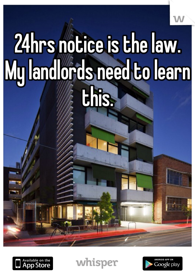 24hrs notice is the law. 
My landlords need to learn this. 