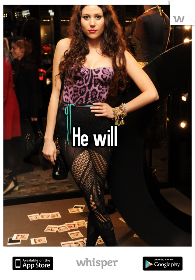 He will