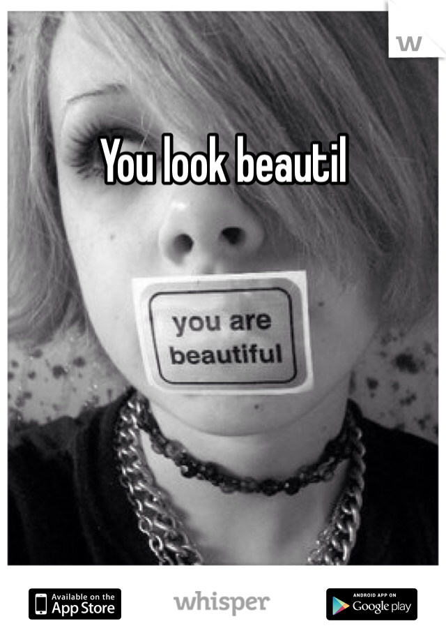 You look beautil