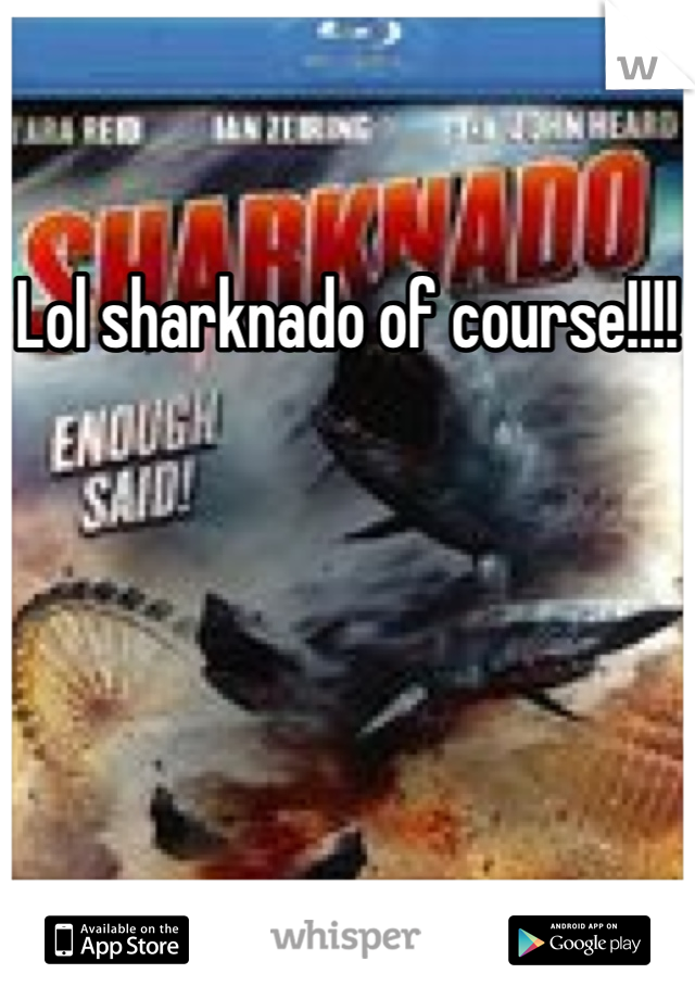 Lol sharknado of course!!!!