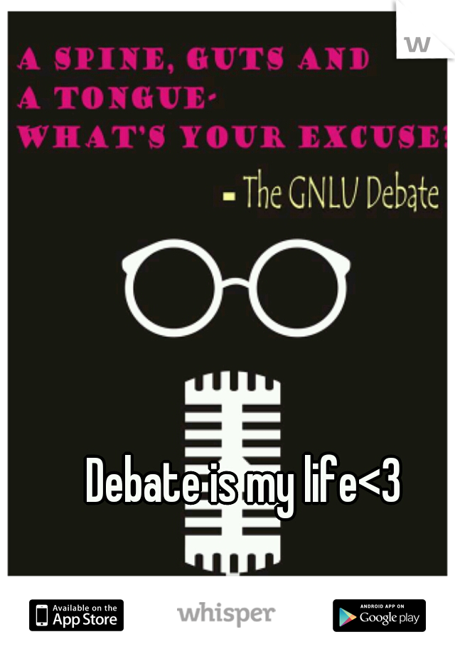 Debate is my life<3