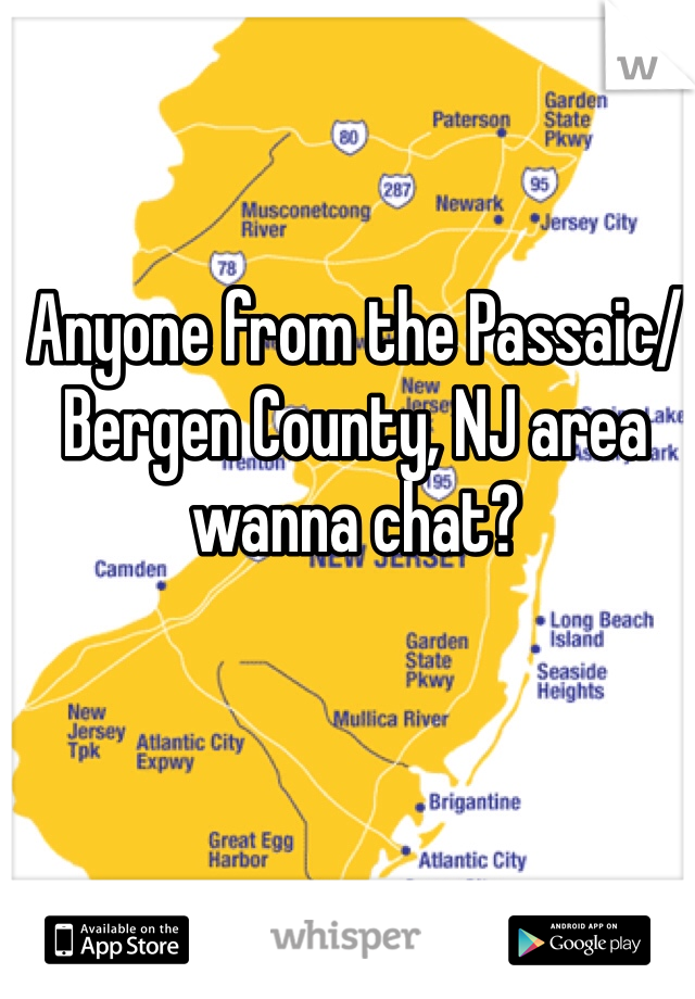 Anyone from the Passaic/Bergen County, NJ area wanna chat?