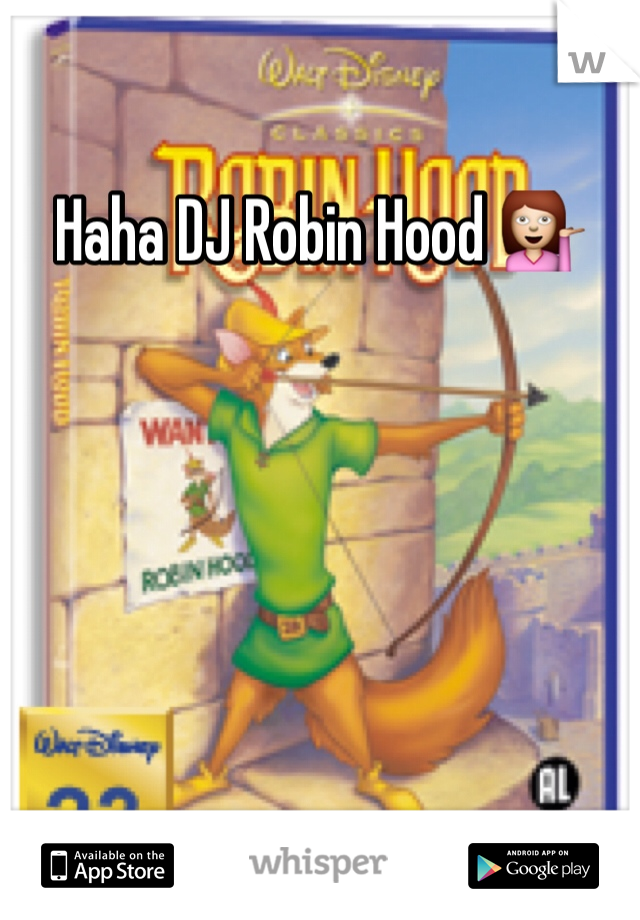 Haha DJ Robin Hood 💁