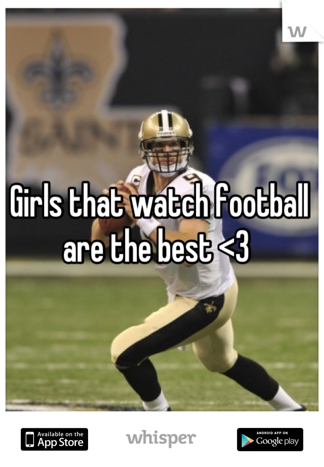 Girls that watch football are the best <3 