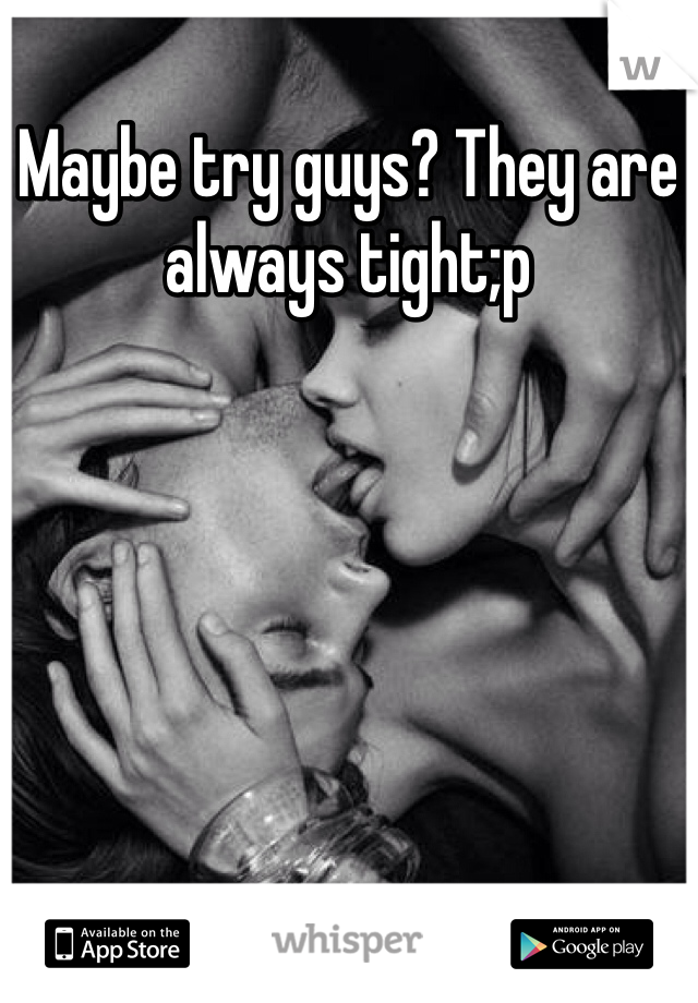Maybe try guys? They are always tight;p