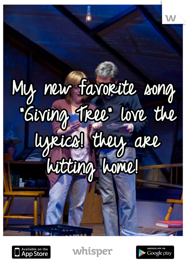 My new favorite song "Giving Tree" love the lyrics! they are hitting home! 