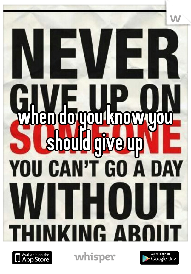 when do you know you should give up 