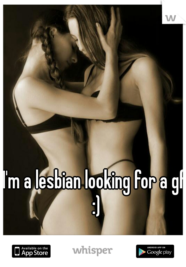 I'm a lesbian looking for a gf :)
