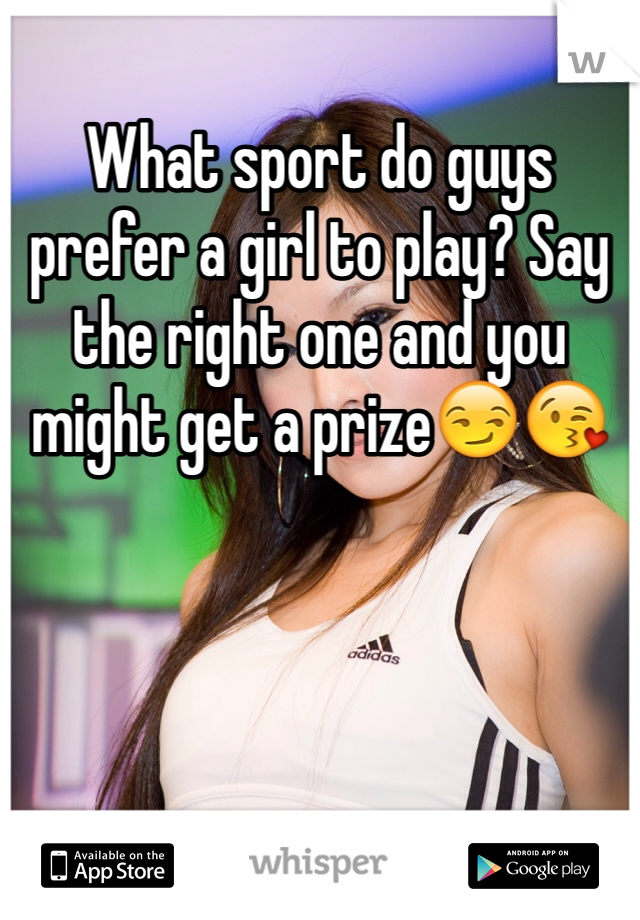 What sport do guys prefer a girl to play? Say the right one and you might get a prize😏😘