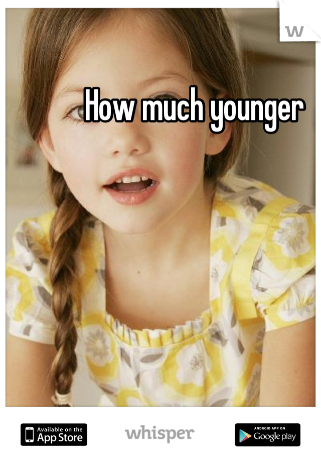 How much younger 