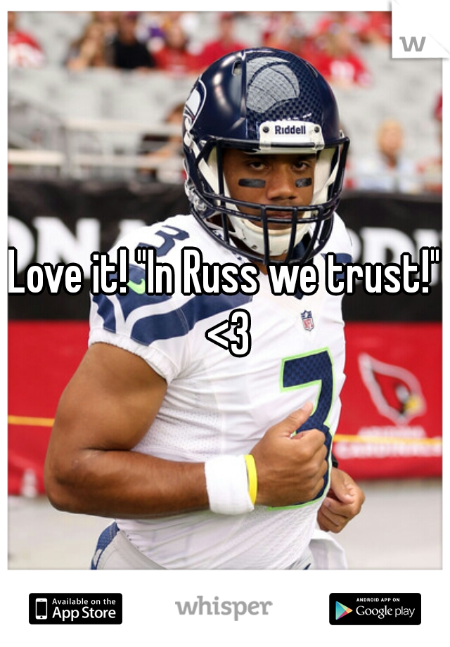 Love it! "In Russ we trust!" <3